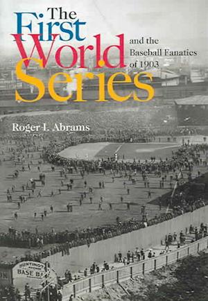 The First World Series and the Baseball Fanatics of 1903