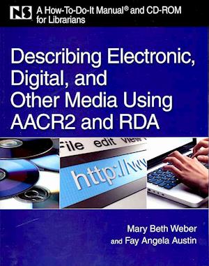 Describing Electronic, Digital, & Other Media Using AACR2 and RDA