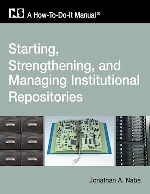 Starting, Strengthening and Managing Institutional Repositories