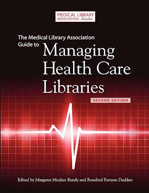 The Medical Library Association Guide to Managing Health Care Libraries, 2nd Edition