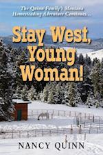 Stay West, Young Woman!: The Quinn Family's Montana Homesteading Adventure Continues 