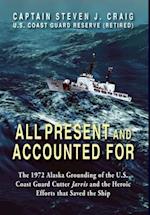 All Present and Accounted For: The 1972 Alaska Grounding of the U.S. Coast Guard Cutter Jarvis and the Heroic Efforts that Saved the Ship 