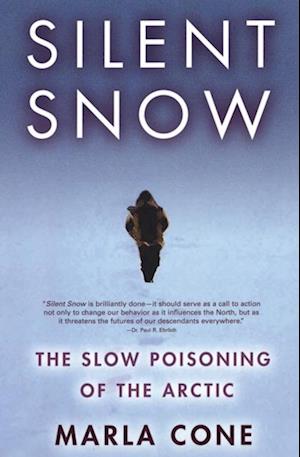 Silent Snow : The Slow Poisoning of the Arctic