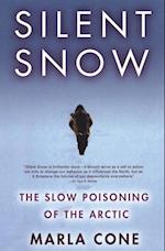 Silent Snow : The Slow Poisoning of the Arctic