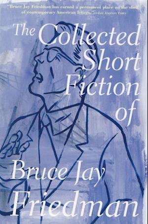 Collected Short Fiction of Bruce Jay Friedman