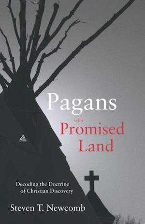 Pagans in the Promised Land : Decoding the Doctrine of Christian Discovery