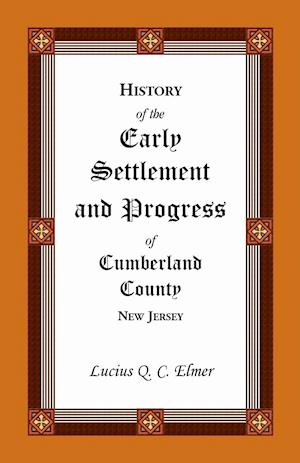 History of the Early Settlement and Progress of Cumberland County, New Jersey