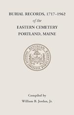 Burial Records, 1717-1962, of the Eastern Cemetery, Portland, Maine