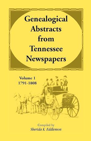 Genealogical Abstracts from Tennessee Newspapers, Volume 1, 1791-1808