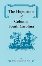 The Huguenots of Colonial South Carolina