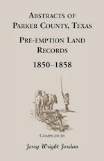 Abstracts of Parker County, Texas Pre-Emption Land Records, 1850-1858