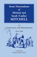 Some Descendants of Michael & Sarah (Catlin) Mitchell of Connecticut & Massachusetts, 1694-1988