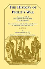 The History of Philip's War, Commonly Called the Great Indian War of 1675 and 1676. Also of the French and Indian Wars at the Eastward in 1689, 1690,