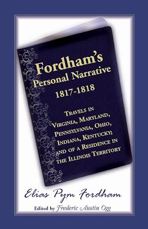 Fordham's Personal Narrative, 1817-1818travels in Virginia, Maryland, Pennsylvania, Ohio, Indiana, Kentucky; And of a Residence in the Illinois Territ