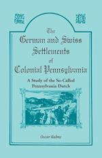 The German and Swiss Settlements of Colonial Pennsylvania