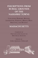 Inscriptions from Burial Grounds of  the Nashaway Towns Lancaster, Harvard, Bolton, Leominster, Sterling,Berlin, West Boylston, and Hudson, Massachusetts