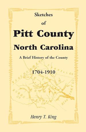 Sketches of Pitt County, North Carolina, a Brief History of the County, 1704-1910