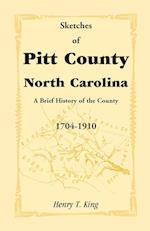 Sketches of Pitt County, North Carolina, a Brief History of the County, 1704-1910