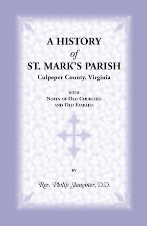 A History of St. Mark's Parish, Culpeper County, Virginia with Notes of Old Churches and Old Families