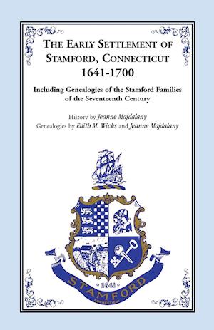 Story of the Early Settlers of Stamford, Connecticut, 1641-1700, Including Genealogies of Principal Families