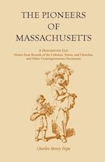 The Pioneers of Massachusetts, A Descriptive List, Drawn from Records of the Colonies, Towns, and Churches, and Other Contemporaneous Documents