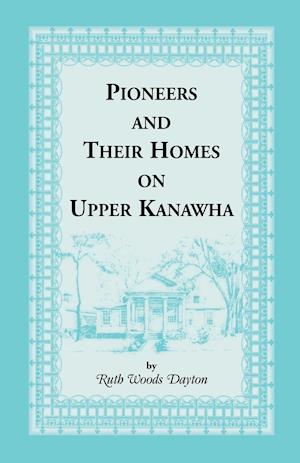 Pioneers & Their Homes on Upper Kanawha