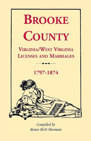 Brooke County, Virginia, West Virginia Licenses and Marriages, 1797-1874