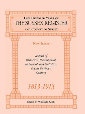 One Hundred Years of the "Sussex Register" and County of Sussex (New Jersey), 1813-1913