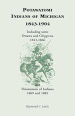 Potawatomi Indians of Michigan, 1843-1904, Including Some Ottawa and Chippewa, 1843-1866, and Potawatomi of Indiana, 1869 and 1885