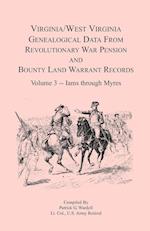 Virginia and West Virginia Genealogical Data from Revolutionary War Pension and Bounty Land Warrant Records, Volume 3  Iams through Myres