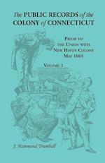 The Public Records of the Colony of Connecticut, Prior to the Union with New Haven Colony, May 1665