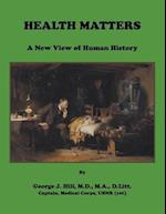 Health Matters. A New View of Human History 