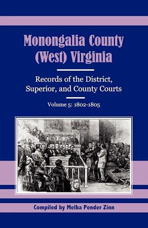 Monongalia County, (West) Virginia, Records of the District, Superior and County Courts, Volume 5