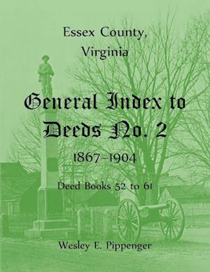 Essex County, Virginia General Index to Deeds No. 2, 1867-1904, Deed Books 52 to 61