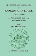 A   History and Genealogy of Captain John Locke (1627-1696) of Portsmouth and Rye, New Hampshire, and His Descendants, Also of Nathaniel Locke of Port