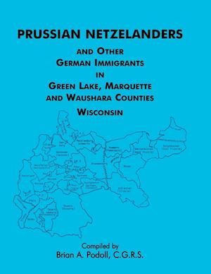 Prussian Netzelanders and Other German Immigrants in Green Lake, Marquette & Waushara Counties, Wisconsin