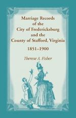 Marriage Records of the City of Fredericksburg, and the County of Stafford, Virginia, 1851-1900
