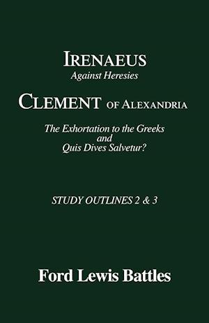 Irenaeus' 'Against Heresies' and Clement of Alexandria's 'The Exhortation to the Greeks' and 'Quis Dives Salvetur?'