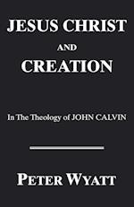 Jesus Christ and Creation in the Theology of John Calvin