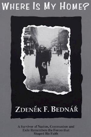 Where Is My Home? a Survivor of Nazism, Communism, and Exile Remembers the Forces That Shaped His Faith