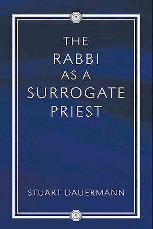 The Rabbi as a Surrogate Priest