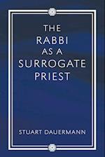 The Rabbi as a Surrogate Priest