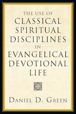 The Use of Classical Spiritual Disciplines in Evangelical Devotional Life