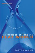 The Fullness of Time in a Flat World