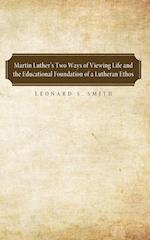 Martin Luther's Two Ways of Viewing Life and the Educational Foundation of a Lutheran Ethos