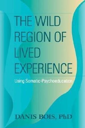 The Wild Region of Lived Experience