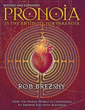 Pronoia Is the Antidote for Paranoia, Revised and Expanded