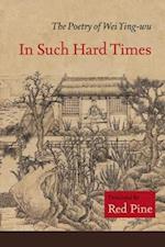 In Such Hard Times: The Poetry of Wei Ying-Wu 
