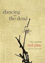 Dancing with the Dead : The Essential Red Pine Translations 