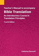 Teacher's Manual to Accompany Bible Translation: An Introductory Course in Translation Principles, Fourth Edition 